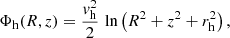 $$ \begin{aligned} \Phi _{\mathrm{h} }(R,z)=\frac{v_{\mathrm{h} }^{2}}{2}\,\ln \left(R^{2}+z^{2}+r_{\mathrm{h} }^{2}\right), \end{aligned} $$