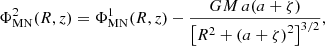 $$ \begin{aligned}&\Phi ^2_\mathrm{MN} (R,z)=\Phi ^1_\mathrm{MN} (R,z)-\frac{GM\,a(a+\zeta )}{\left[R^{2}+\left(a+\zeta \right)^{2}\right]^{3/2}},\end{aligned} $$