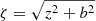 $ \zeta=\sqrt{z^2+b^2} $