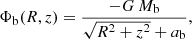 $$ \begin{aligned} \Phi _{\mathrm{b} }(R,z)=\frac{-G\,M_{\mathrm{b} }}{\sqrt{R^{2}+z^{2}}+a_{\mathrm{b} }}, \end{aligned} $$