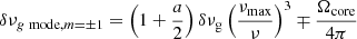 $$ \begin{aligned} \delta \nu _{g~\mathrm{mode} , m=\pm 1} = \left(1+\frac{a}{2}\right)\delta \nu _\mathrm{g} \left(\frac{\nu _\mathrm{max} }{\nu }\right)^3 \mp \frac{\Omega _\mathrm{core} }{4\pi } \end{aligned} $$