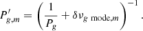$$ \begin{aligned} P^\prime _{g, m} = \left( \frac{1}{P_{g}} + \delta \nu _{g~\mathrm{mode} , m} \right)^{-1}. \end{aligned} $$