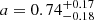 $ a=0.74_{-0.18}^{+0.17} $