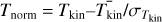 ${T_{{\rm{norm }}}} = {T_{{\rm{kin }}}} - T_{{\rm{kin }}}^ - /{\sigma _{{T_{{\rm{kin}}}}}}$