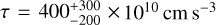 ${\rm{\tau }} = 400_{ - 200}^{ + 300} \times {10^{10}}\,{\rm{cm}}\,{{\rm{s}}^{ - 3}}$