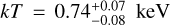 $kT = 0.74_{ - 0.08}^{ + 0.07}\,{\rm{keV}}$