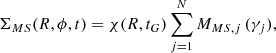$$ \begin{aligned} \Sigma _{MS}(R,\phi ,t)= \chi (R,t_G) \sum _{j=1}^{N} M_{MS, j} \,(\gamma _j), \end{aligned} $$
