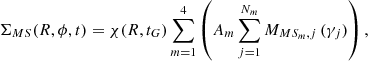 $$ \begin{aligned} \Sigma _{MS}(R,\phi ,t)= \chi (R,t_G) \sum _{m=1}^{4} \left( A_{m} \sum _{j=1}^{N_m} M_{MS_{m}, j} \,(\gamma _j) \right), \end{aligned} $$