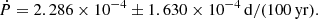 $$ \begin{aligned} \dot{P} = 2.286 \times 10^{-4} \pm 1.630 \times 10^{-4}\,\mathrm{d/(100\,\mathrm{yr})}. \end{aligned} $$