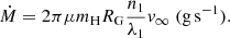 $$ \begin{aligned} \dot{M} = 2\pi \mu m_{\rm H}R_{\rm G} \frac{n_1}{\lambda _1}v_\infty \; (\mathrm{g\,s^{-1}}). \end{aligned} $$