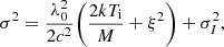 $$ \begin{aligned} \sigma ^2=\dfrac{\lambda _0^2}{2c^2}\Biggl ( \dfrac{2kT_{\rm i}}{M}+\xi ^2\Biggr )+\sigma _I^2, \end{aligned} $$