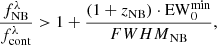 $$ \begin{aligned} \frac{f^\lambda _\mathrm{NB} }{f^\lambda _\mathrm{cont} } > 1 + \frac{(1+z_\text{NB})\cdot \mathrm{EW} _0^\mathrm{min} }{{FWHM}_\mathrm{NB} }, \end{aligned} $$