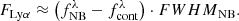 $$ \begin{aligned} F_{\mathrm{Ly} \alpha } \approx \left(f^\lambda _\mathrm{NB} - f^\lambda _\mathrm{cont} \right) \cdot {FWHM}_\text{NB}. \end{aligned} $$