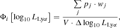 $$ \begin{aligned} \Phi _i\left[\log _{10}L_{\mathrm{Ly} \alpha }\right] = \frac{\sum \limits _j p_j \cdot { w}_j}{V\cdot \Delta \log _{10}L_{\mathrm{Ly} \alpha }}, \end{aligned} $$