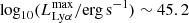 $ \log_{10}(L_{\mathrm{Ly}\alpha}^\mathrm{max} / \mathrm{erg\,s}^{-1})\sim45.2 $
