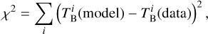 ${\chi ^2} = \sum\limits_i {\,{{\left( {T_{\rm{B}}^i\,({\rm{model}}) - T_{\rm{B}}^i\,({\rm{data }})} \right)}^2}} ,$