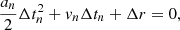 $$ \begin{aligned} \frac{a_n}{2} \Delta t_n^2 + v_n \Delta t_n + \Delta r = 0, \end{aligned} $$