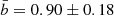 $ \bar{b}=0.90\pm 0.18 $