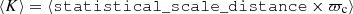 $ \langle K\rangle=\langle{\tt statistical\_scale\_distance}\times \varpi_{\mathrm{c}}\rangle $