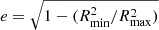 $ e=\sqrt{1-(R_{\mathrm{min}}^2/R_{\mathrm{max}}^2)} $