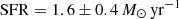 $ \mathrm{SFR} = 1.6\pm 0.4\,M_{\odot}\,\mathrm{yr}^{-1} $