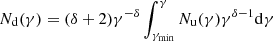 $$ \begin{aligned} N_{\rm d}(\gamma ) = (\delta +2) \gamma ^{-\delta } \int _{\gamma _{\rm min}}^{\gamma } N_{\rm u} (\gamma ) \gamma ^{\delta -1} \mathrm{d}\gamma \end{aligned} $$