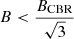 $ B < \frac{B_{\mathrm{CBR}}}{\sqrt{3}} $