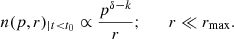 $$ \begin{aligned} n(p,r)_{|t < t_0} \propto \frac{p^{\delta -k}}{r}; \qquad r \ll r_{\rm max}. \end{aligned} $$