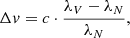 $$ \begin{aligned} \Delta v = c \cdot \frac{\lambda _V - \lambda _N}{\lambda _N}, \end{aligned} $$