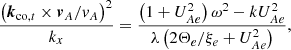 $$ \begin{aligned} \dfrac{\left( \boldsymbol{k}_{\mathrm{co},t} \times \boldsymbol{v}_A/v_A \right)^2}{k_x} = \dfrac{\left( 1+U_{Ae}^2 \right) \omega ^2 - k U_{Ae}^2}{\lambda \left( 2 \Theta _{e}/\xi _{e} + U_{Ae}^2 \right)}, \end{aligned} $$