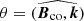 $ \theta = (\widehat{\boldsymbol{B}_{\mathrm{co}},\boldsymbol{k}}) $