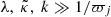 $ \lambda,\ \tilde{\kappa},\ k \gg 1/{\varpi}_j $