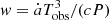 $ w= \dot a T_{\mathrm{obs}}^3 /(cP) $