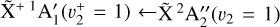 ${\mathop {\rm{X}}\limits^ ^{ + 1}}{\rm{A}}_1^\prime \left( {v_2^ + = 1} \right) \leftarrow {\mathop {\rm{X}}\limits^ ^2}{\rm{A}}_2^\left( {{v_2} = 1} \right)$