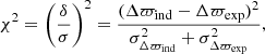 $$ \begin{aligned} \chi ^2 = \left(\frac{\delta }{\sigma }\right)^{2} = \frac{(\Delta \varpi _{\rm ind} - \Delta \varpi _{\rm exp})^2}{\sigma _{\rm \Delta \varpi _{\rm ind}}^2 + \sigma _{\rm \Delta \varpi _{\rm exp}}^2} , \end{aligned} $$