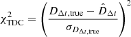 $$ \begin{aligned} \chi ^2_{\rm TDC} = \left(\frac{D_{\Delta t, \mathrm{true}} - \hat{D}_{\Delta t}}{\sigma _{D_{\Delta t, \mathrm{true}}}}\right)^2 \end{aligned} $$