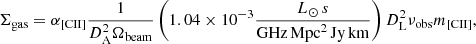 $$ \begin{aligned} \Sigma _{\rm gas} = \alpha _{\rm [CII]} \frac{1}{D_{\rm A}^2 \Omega _{\rm beam}} \left(1.04 \times 10^{-3} \frac{L_\odot \, s}{\mathrm{GHz} \, \mathrm{Mpc}^2 \, \mathrm{Jy \, km}} \right) D_{\rm L}^2 \nu _{\rm obs} m_{\rm [CII]}, \end{aligned} $$