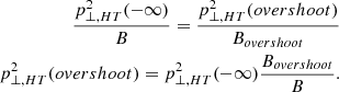 $$ \begin{aligned} \frac{p^2_{\perp ,HT} (- \infty )}{B} = \frac{p^2_{\perp ,HT} (overshoot)}{B_{overshoot}} \nonumber \\ p^2_{\perp ,HT} (overshoot) = p^2_{\perp ,HT} (-\infty ) \frac{B_{overshoot}}{B} .\end{aligned} $$