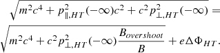 $$ \begin{aligned} \sqrt{m^2c^4 + p^2_{\parallel ,HT} (-\infty )c^2 + c^2 p^2_{\perp ,HT} (-\infty )} = \nonumber \\ \sqrt{m^2c^4 + c^2 p^2_{\perp ,HT} (-\infty ) \frac{B_{overshoot}}{B}} + e\Delta \Phi _{HT} .\end{aligned} $$