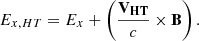 $$ \begin{aligned} E_{x , HT} = E_x + \left(\frac{\mathbf{V _{HT}}}{c} \times \mathbf B \right) .\end{aligned} $$