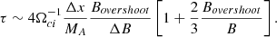 $$ \begin{aligned} \tau \sim 4 \Omega _{ci}^{-1} \frac{\Delta x}{M_A} \frac{B_{overshoot}}{\Delta B} \left[1 + \frac{2}{3} \frac{B_{overshoot}}{B}\right] .\end{aligned} $$