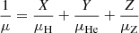 $ \dfrac{1}{\mu} = \dfrac{X}{\mu_{\mathrm{H}}} + \dfrac{Y}{\mu_{\mathrm{He}}} + \dfrac{Z}{\mu_{\mathrm{Z}}} $