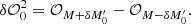 $$ \begin{aligned}&\delta \mathcal{O} ^{2}_{0} = \mathcal{O} _{M+\delta M^{\prime }_0} - \mathcal{O} _{M - \delta M^{\prime }_0}. \end{aligned} $$