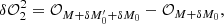 $$ \begin{aligned} \delta \mathcal{O} ^{2}_{2} = \mathcal{O} _{M +\delta M^{\prime }_{0} +\delta M_{0}} - \mathcal{O} _{M +\delta M_{0}}, \end{aligned} $$