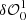 $ \delta \mathcal{O}^{1}_{0} $
