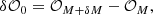 $$ \begin{aligned} \delta \mathcal{O} _0 = \mathcal{O} _{M + \delta M} - \mathcal{O} _{M}, \end{aligned} $$