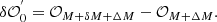 $$ \begin{aligned} \delta \mathcal{O} ^{^{\prime }}_0 = \mathcal{O} _{M + \delta M + \Delta M} - \mathcal{O} _{M + \Delta M}. \end{aligned} $$