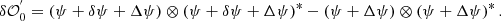 $$ \begin{aligned} \delta \mathcal{O} ^{^{\prime }}_0 = \left( \psi + \delta \psi + \Delta \psi \right) \otimes \left( \psi + \delta \psi + \Delta \psi \right)^{*} - \left( \psi + \Delta \psi \right) \otimes \left( \psi + \Delta \psi \right)^{*}. \end{aligned} $$