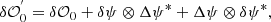 $$ \begin{aligned} \delta \mathcal{O} ^{^{\prime }}_0 = \delta \mathcal{O} _0 + \delta \psi \otimes \Delta \psi ^{*} + \Delta \psi \otimes \delta \psi ^{*}, \end{aligned} $$