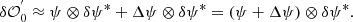 $$ \begin{aligned} \delta \mathcal{O} ^{^{\prime }}_0 \approx \psi \otimes \delta \psi ^{*} + \Delta \psi \otimes \delta \psi ^{*} = \left( \psi + \Delta \psi \right) \otimes \delta \psi ^{*} . \end{aligned} $$